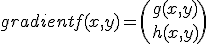 gradientf(x,y)= \(g(x,y)\\h(x,y)\)